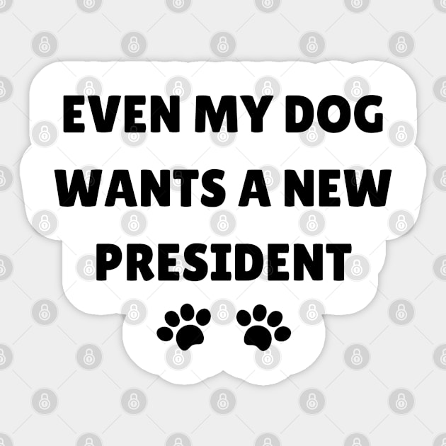 Even My Dog Wants A New President Sticker by mdr design